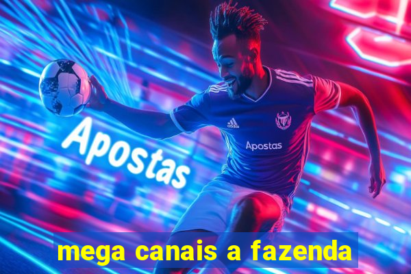 mega canais a fazenda